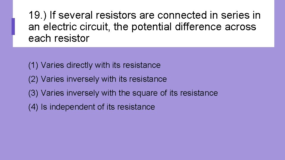 19. ) If several resistors are connected in series in an electric circuit, the