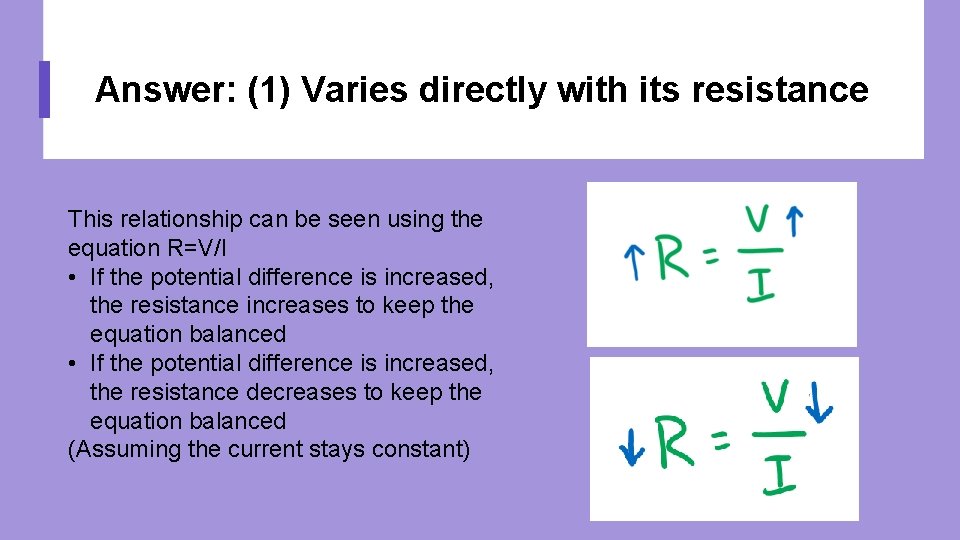 Answer: (1) Varies directly with its resistance This relationship can be seen using the