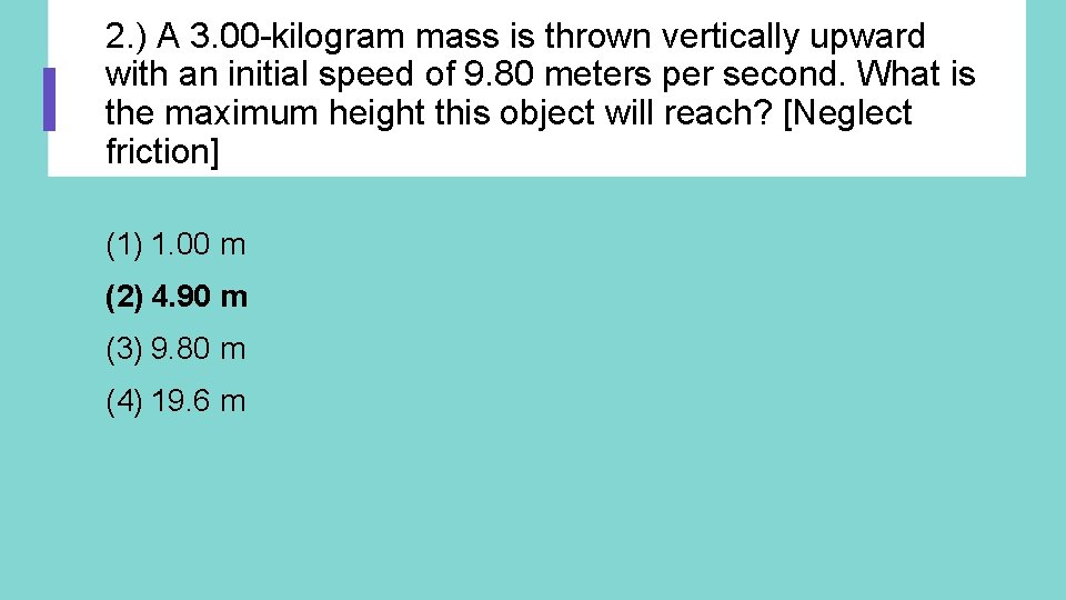 2. ) A 3. 00 -kilogram mass is thrown vertically upward with an initial