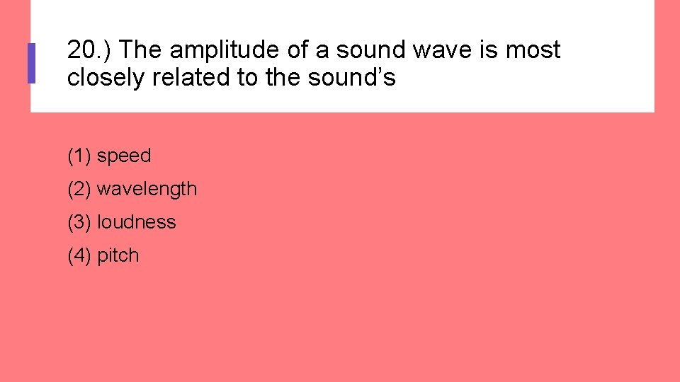 20. ) The amplitude of a sound wave is most closely related to the