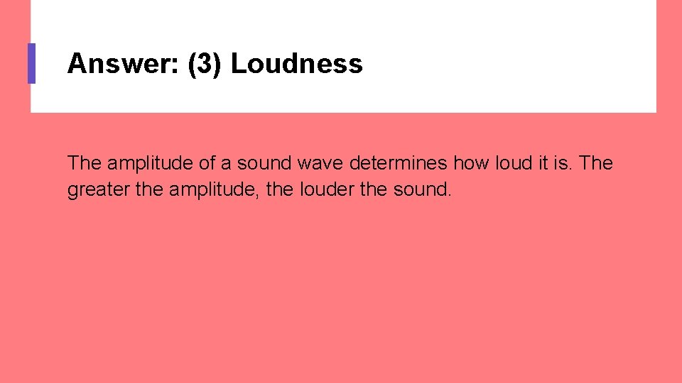 Answer: (3) Loudness The amplitude of a sound wave determines how loud it is.