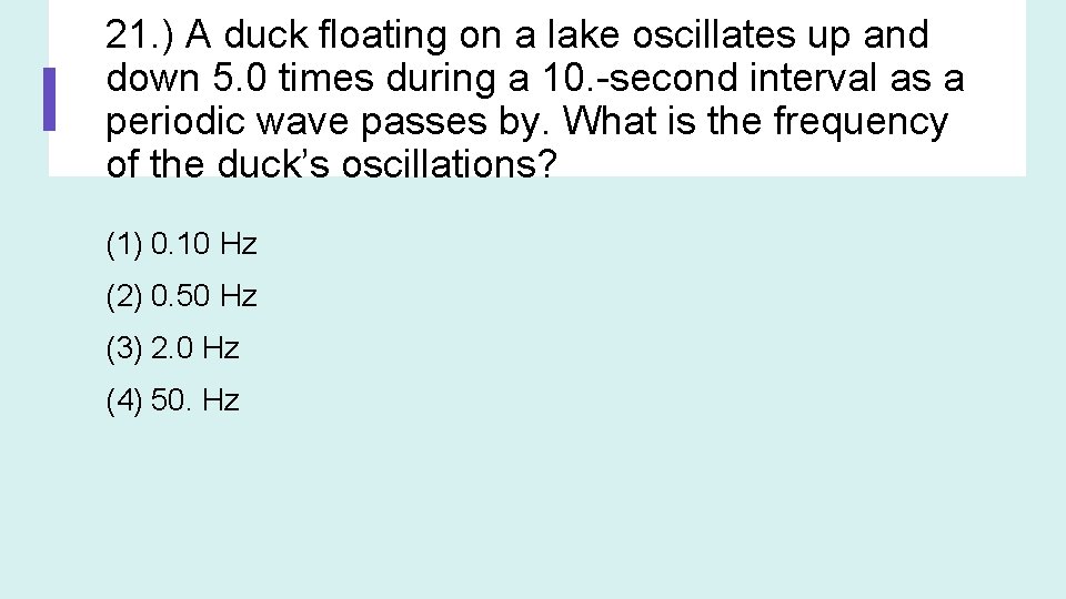 21. ) A duck floating on a lake oscillates up and down 5. 0