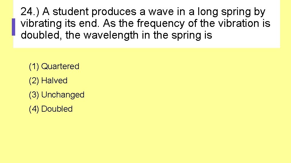 24. ) A student produces a wave in a long spring by vibrating its