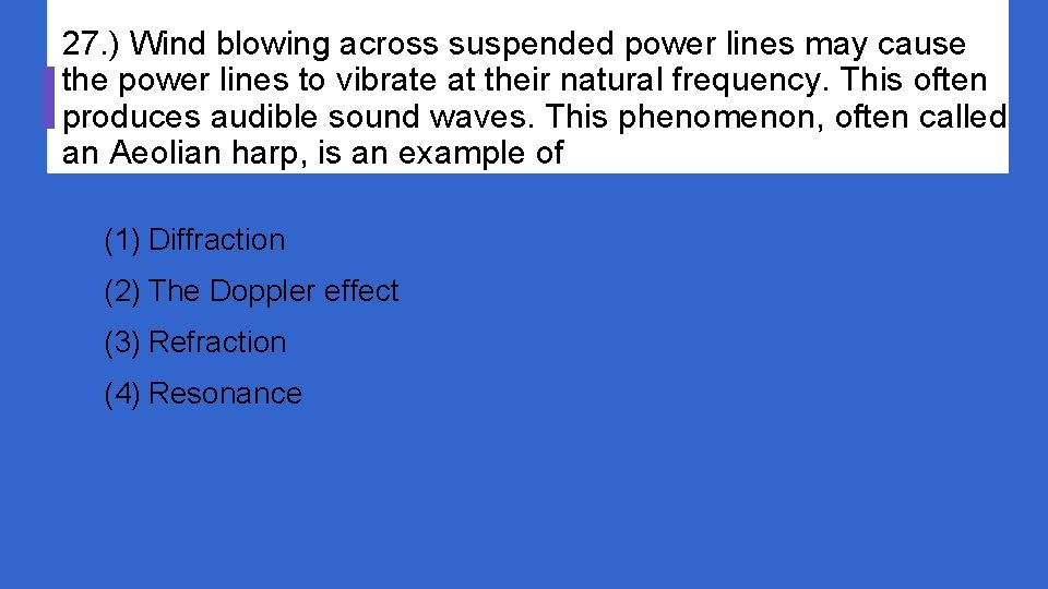 27. ) Wind blowing across suspended power lines may cause the power lines to