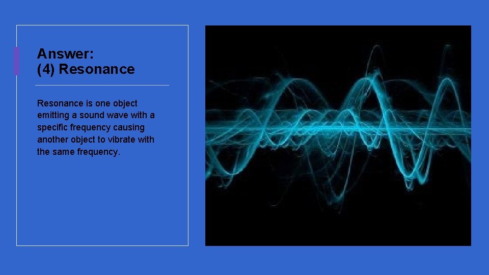 Answer: (4) Resonance is one object emitting a sound wave with a specific frequency