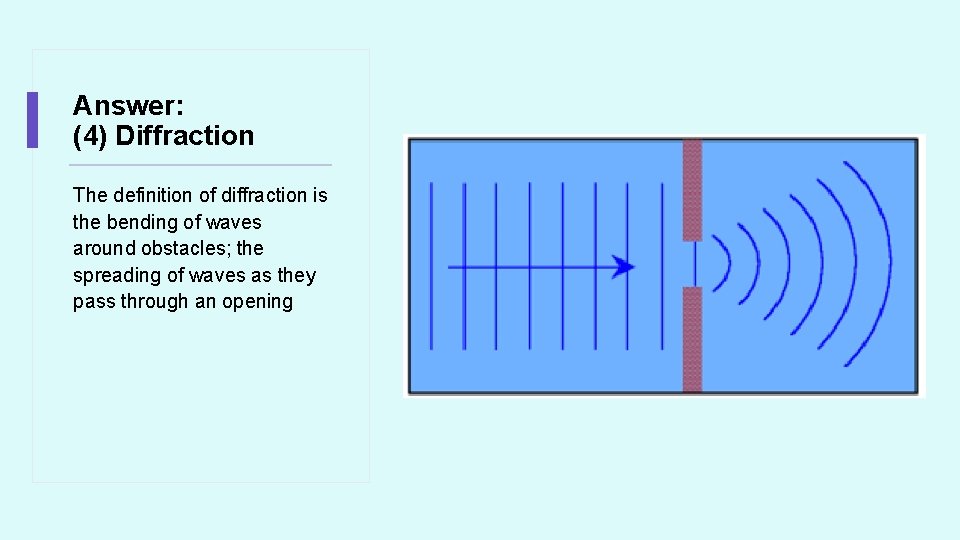 Answer: (4) Diffraction The definition of diffraction is the bending of waves around obstacles;