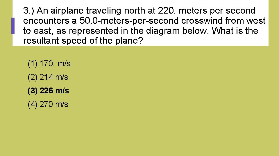 3. ) An airplane traveling north at 220. meters per second encounters a 50.