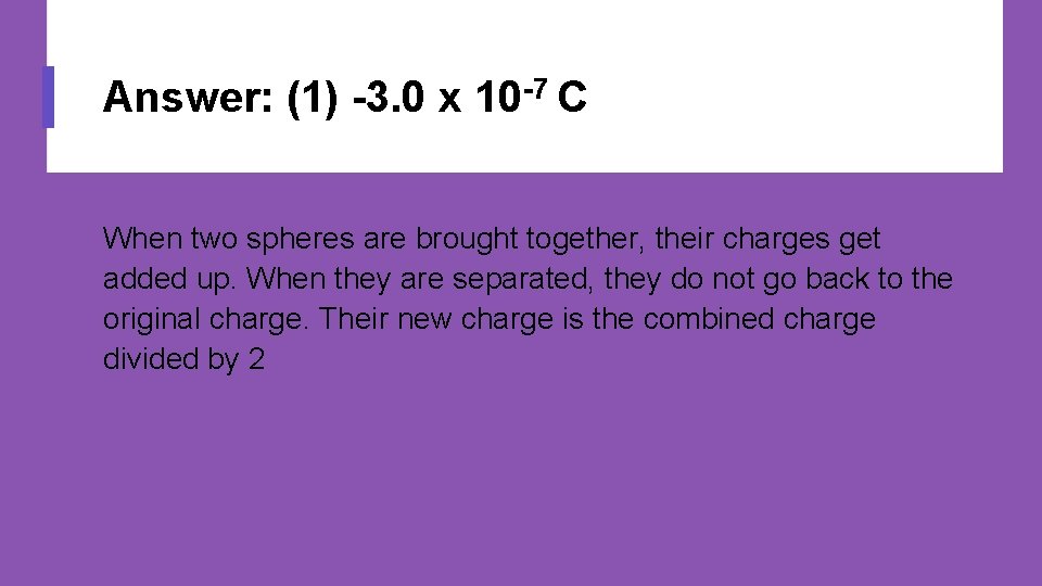 Answer: (1) -3. 0 x 10 -7 C When two spheres are brought together,