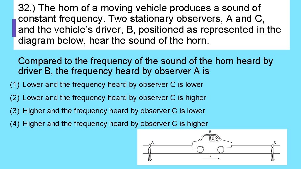 32. ) The horn of a moving vehicle produces a sound of constant frequency.