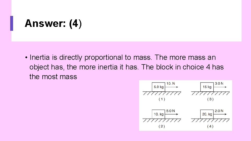 Answer: (4) • Inertia is directly proportional to mass. The more mass an object