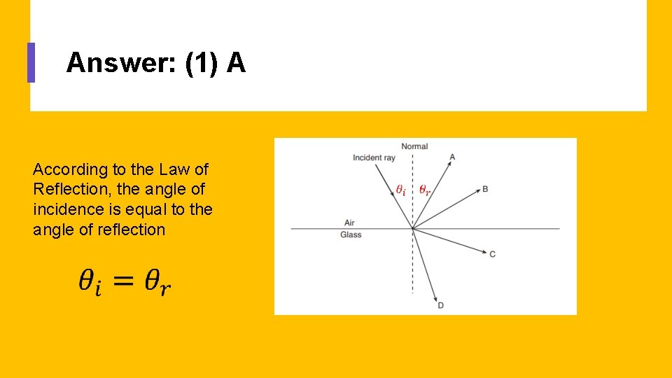 Answer: (1) A According to the Law of Reflection, the angle of incidence is