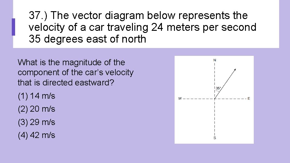 37. ) The vector diagram below represents the velocity of a car traveling 24