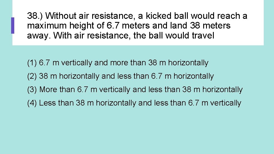 38. ) Without air resistance, a kicked ball would reach a maximum height of