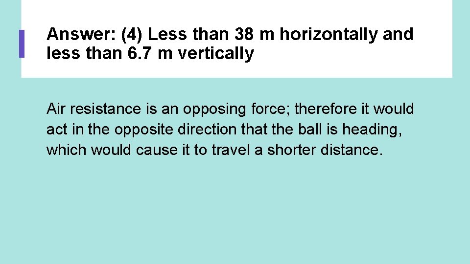 Answer: (4) Less than 38 m horizontally and less than 6. 7 m vertically