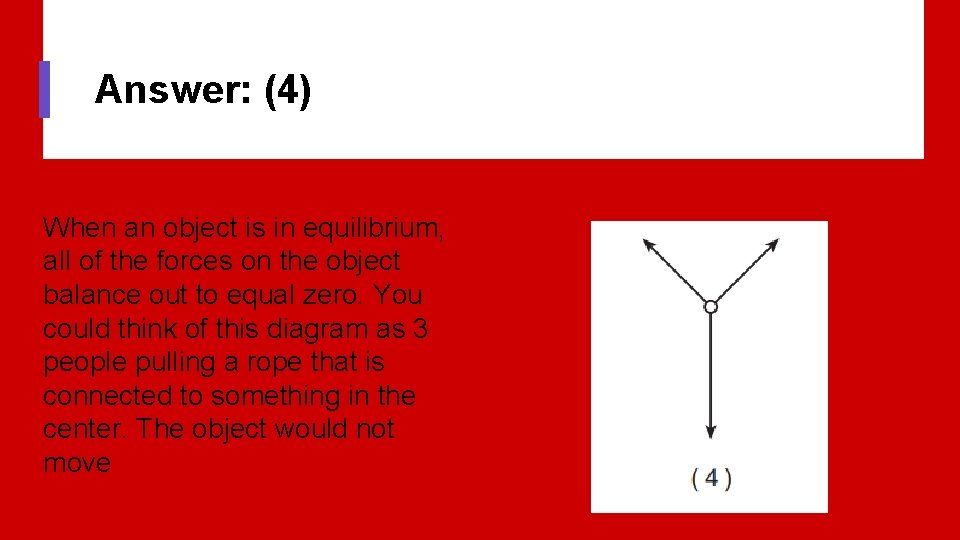 Answer: (4) When an object is in equilibrium, all of the forces on the