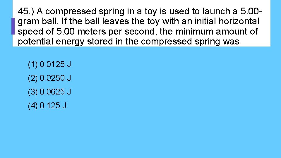 45. ) A compressed spring in a toy is used to launch a 5.