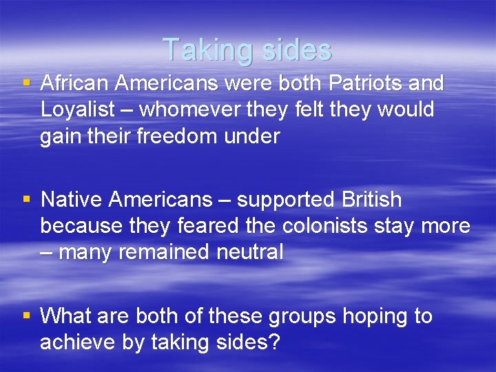 Taking sides § African Americans were both Patriots and Loyalist – whomever they felt