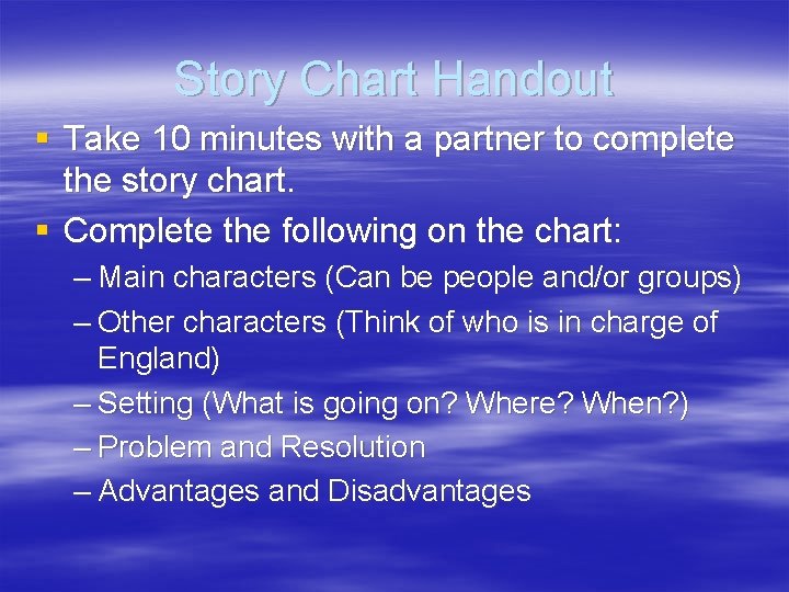 Story Chart Handout § Take 10 minutes with a partner to complete the story