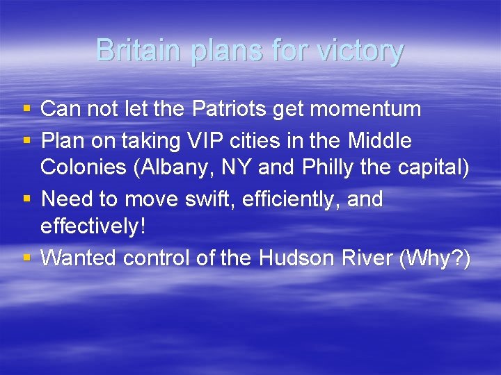 Britain plans for victory § Can not let the Patriots get momentum § Plan
