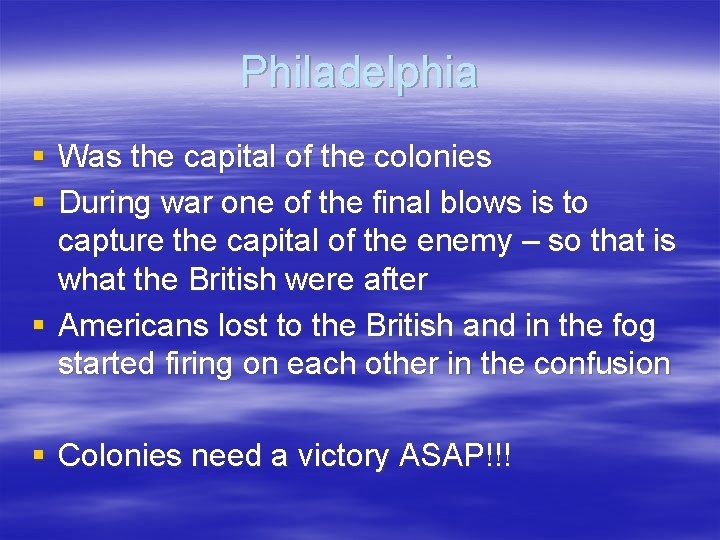 Philadelphia § Was the capital of the colonies § During war one of the