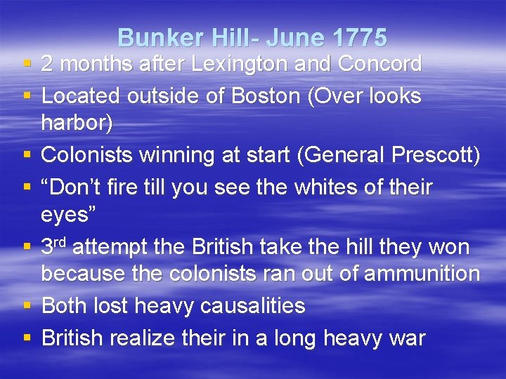 Bunker Hill- June 1775 § 2 months after Lexington and Concord § Located outside
