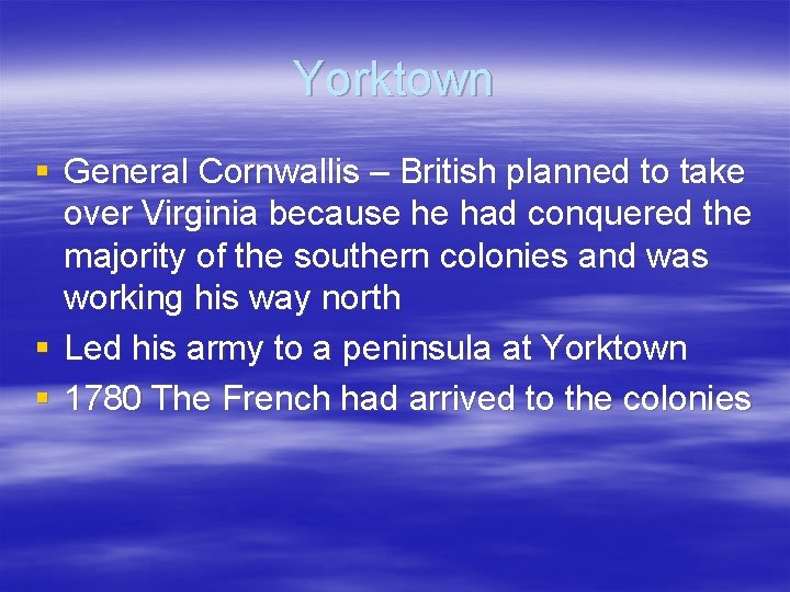 Yorktown § General Cornwallis – British planned to take over Virginia because he had