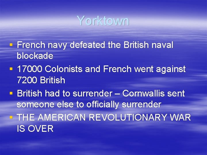 Yorktown § French navy defeated the British naval blockade § 17000 Colonists and French