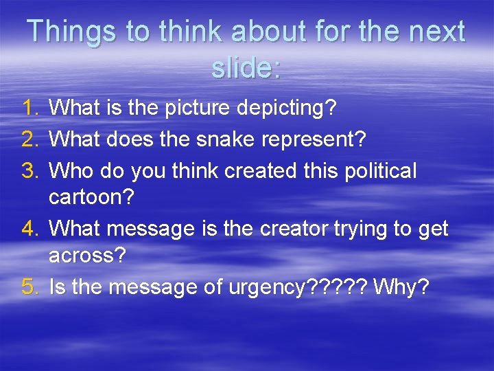 Things to think about for the next slide: 1. 2. 3. 4. 5. What