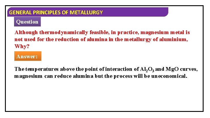 GENERAL PRINCIPLES OF METALLURGY Question Although thermodynamically feasible, in practice, magnesium metal is not