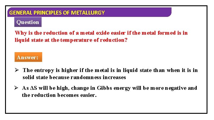 GENERAL PRINCIPLES OF METALLURGY Question Why is the reduction of a metal oxide easier