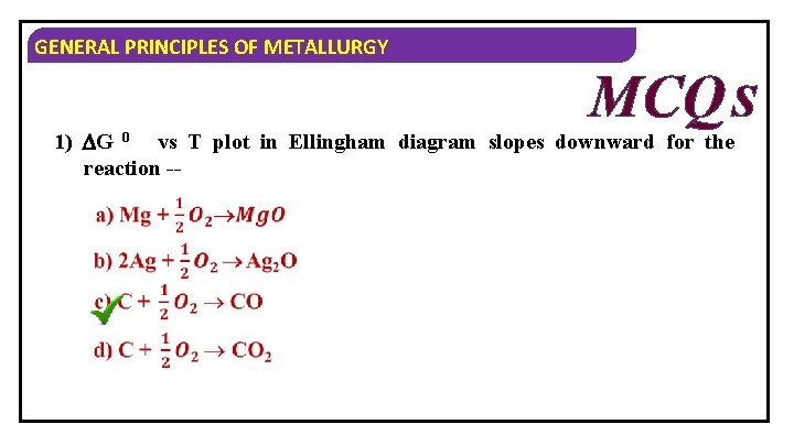 GENERAL PRINCIPLES OF METALLURGY MCQ S 1) G 0 vs T plot in Ellingham