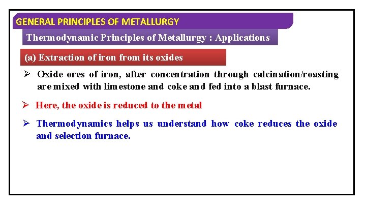 GENERAL PRINCIPLES OF METALLURGY Thermodynamic Principles of Metallurgy : Applications (a) Extraction of iron