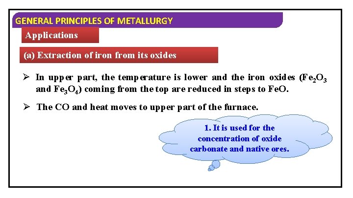 GENERAL PRINCIPLES OF METALLURGY Applications (a) Extraction of iron from its oxides Ø In