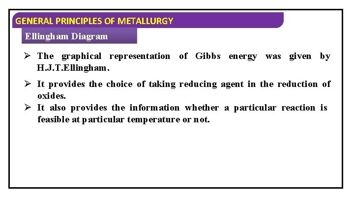 GENERAL PRINCIPLES OF METALLURGY Ellingham Diagram Ø The graphical representation of Gibbs energy was