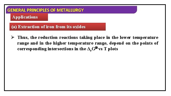 GENERAL PRINCIPLES OF METALLURGY Applications (a) Extraction of iron from its oxides Ø Thus,