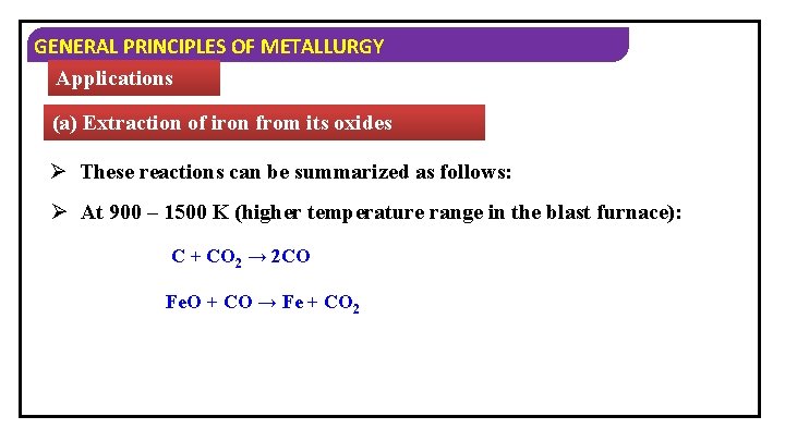 GENERAL PRINCIPLES OF METALLURGY Applications (a) Extraction of iron from its oxides Ø These