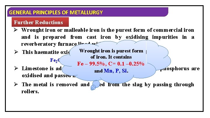 GENERAL PRINCIPLES OF METALLURGY Further Reductions Ø Wrought iron or malleable iron is the