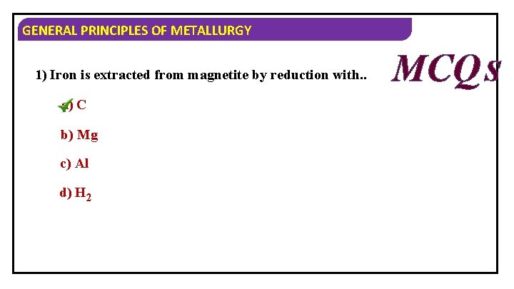 GENERAL PRINCIPLES OF METALLURGY 1) Iron is extracted from magnetite by reduction with. .