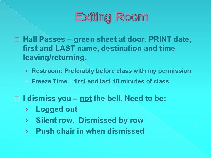 Exiting Room � Hall Passes – green sheet at door. PRINT date, first and