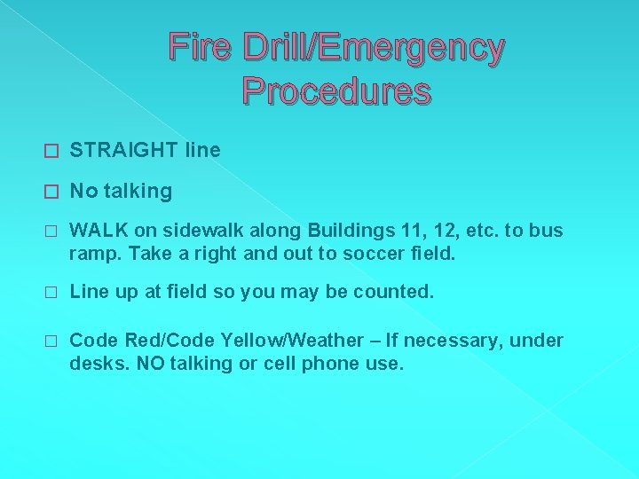 Fire Drill/Emergency Procedures � STRAIGHT line � No talking � WALK on sidewalk along