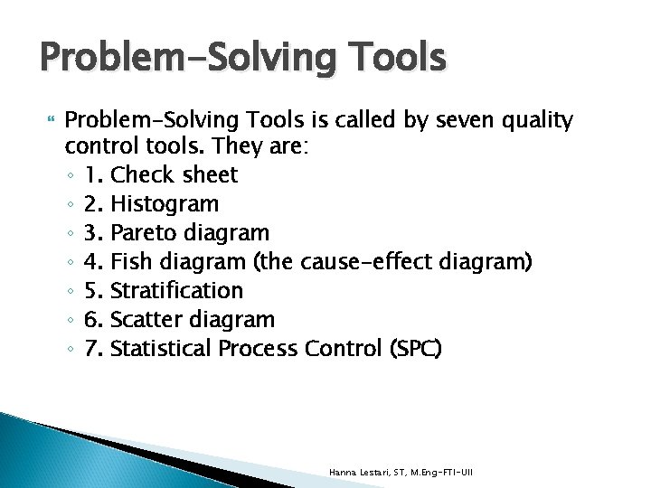 Problem-Solving Tools is called by seven quality control tools. They are: ◦ 1. Check