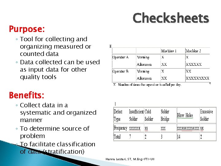 Purpose: Checksheets ◦ Tool for collecting and organizing measured or counted data ◦ Data