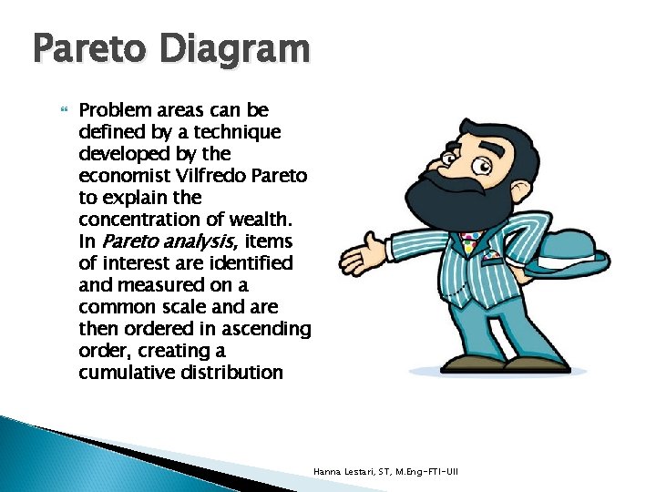 Pareto Diagram Problem areas can be defined by a technique developed by the economist