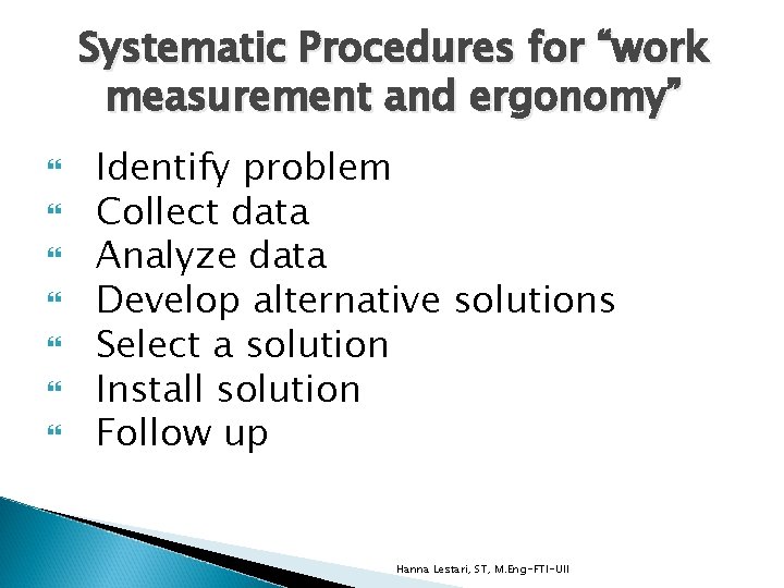 Systematic Procedures for “work measurement and ergonomy” Identify problem Collect data Analyze data Develop