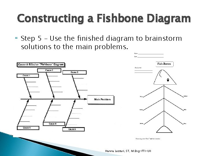 Constructing a Fishbone Diagram Step 5 – Use the finished diagram to brainstorm solutions