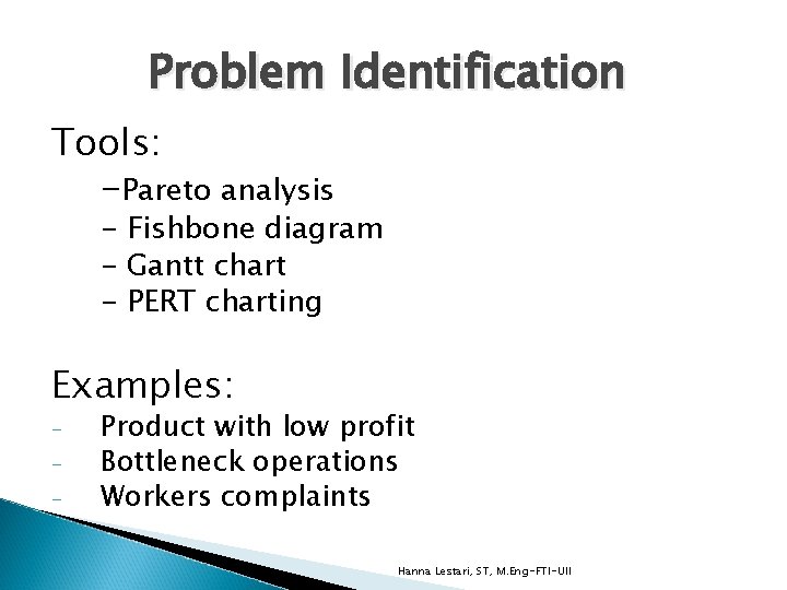 Problem Identification Tools: -Pareto analysis - Fishbone diagram - Gantt chart - PERT charting