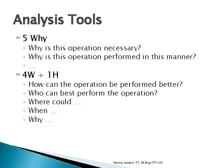 Analysis Tools 5 Why ◦ Why is this operation necessary? ◦ Why is this