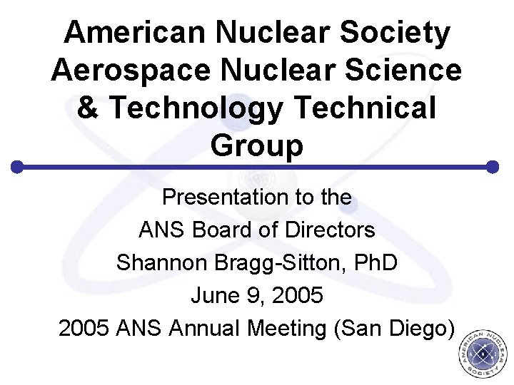 American Nuclear Society Aerospace Nuclear Science & Technology Technical Group Presentation to the ANS