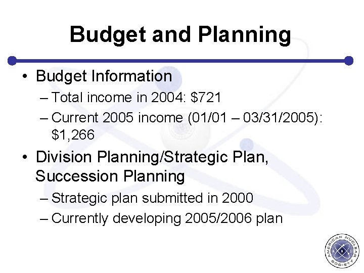 Budget and Planning • Budget Information – Total income in 2004: $721 – Current