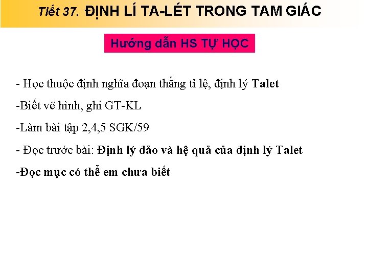 Tiết 37. ĐỊNH LÍ TA-LÉT TRONG TAM GIÁC Hướng dẫn HS TỰ HỌC -